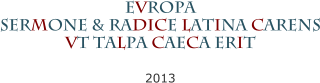 EVROPA SERMONE & RADICE LATINA CARENS VT TALPA CAECA ERIT 2013
